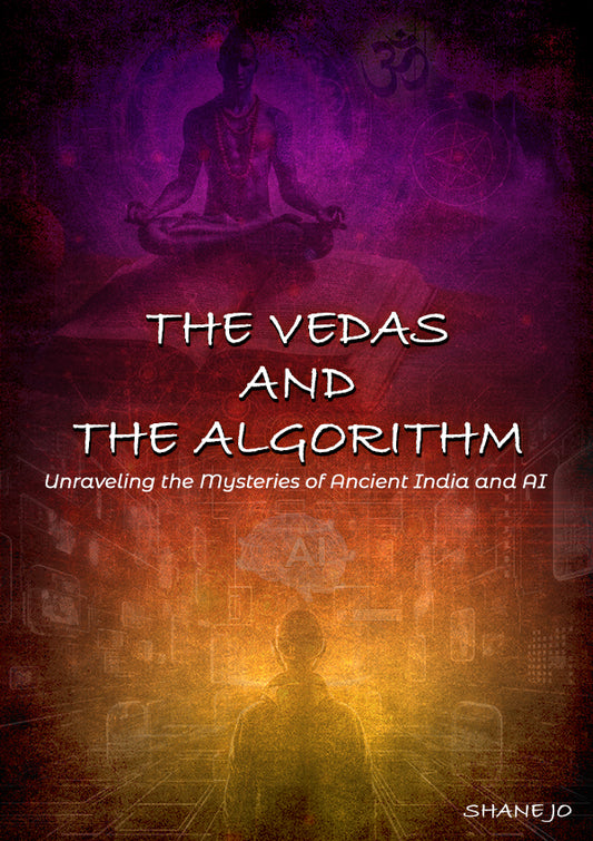 The Vedas and the Algorithm: Unraveling the Mysteries of Ancient India and AI